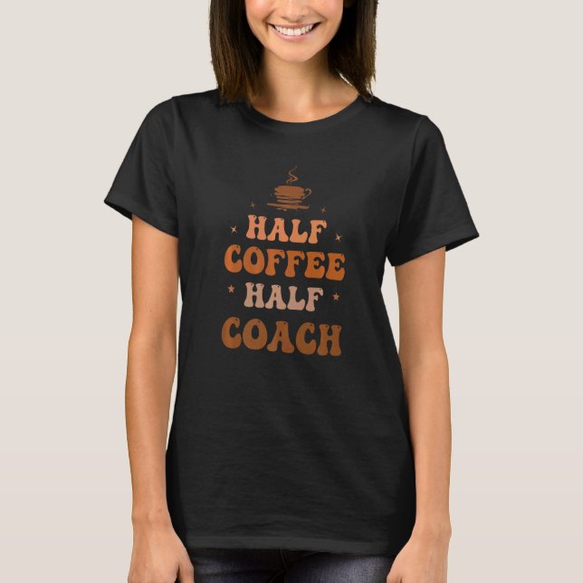Half Coffee Half Coach Groovy Coffee Coach Life Ap T-Shirt (Vorderseite)