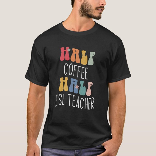 Half Coffee Half ESL Teacher Groovy Inspirational T-Shirt (Vorderseite)