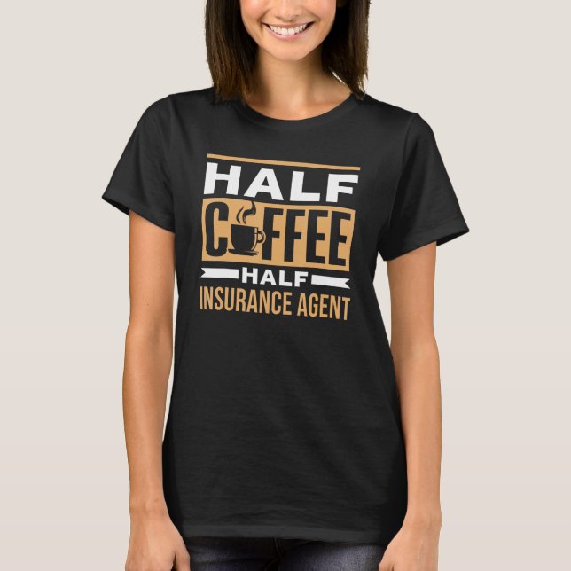 Half Coffee Half Insurance Agent Coffees Cafe Sayi T-Shirt (Vorderseite)