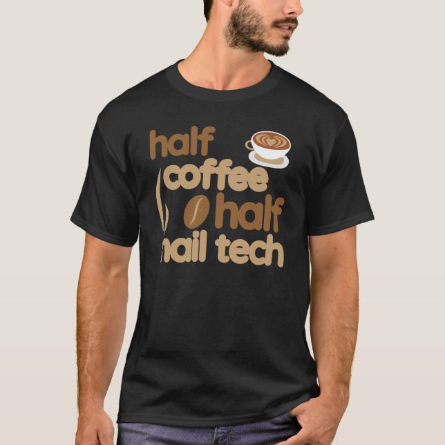 Half Coffee Half Nail Tech Saying Nail Technician T-Shirt (Vorderseite)