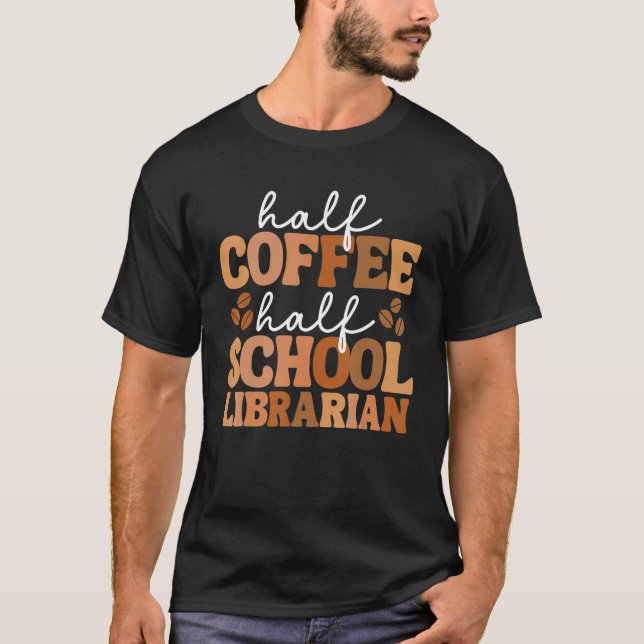 Half Coffee Half School Librarian For Women Teache T-Shirt (Vorderseite)