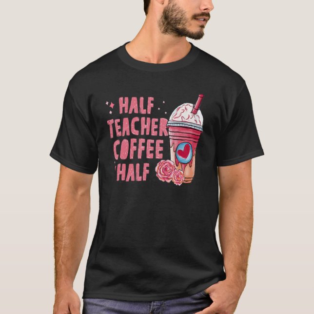 Half Coffee Half Teacher Back To School First Day  T-Shirt (Vorderseite)