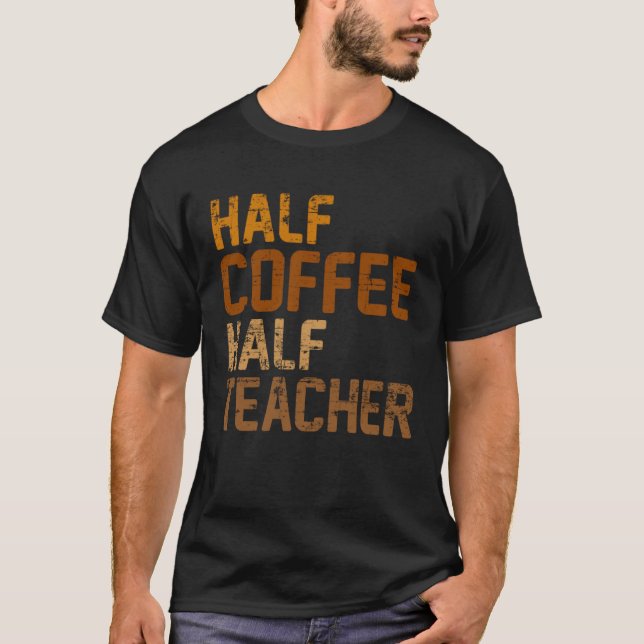 Half Coffee Half Teacher coffee drinker Barista Es T-Shirt (Vorderseite)