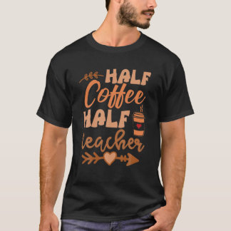 Half Coffee Half Teacher Funny Retro Teacher Inspi T-Shirt
