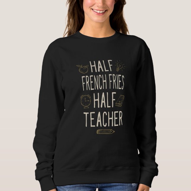 Half French Fries Half Teacher  Professor Humor Sweatshirt (Vorderseite)