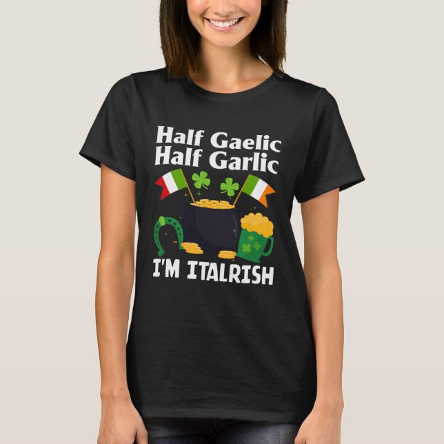 Half Gaelic Half Garlic I'm Italrish Funny St. Pat T-Shirt (Vorderseite)