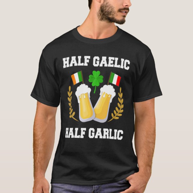 Half Gaelic Half Garlic Irish Italian St. Patrick' T-Shirt (Vorderseite)