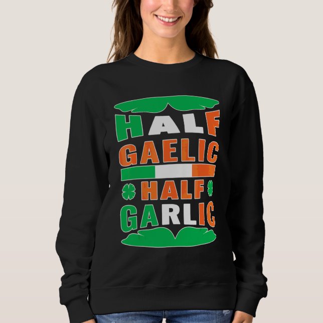 Half Gaelic Half Knoblauch Irland Flag St Patr Sweatshirt (Vorderseite)