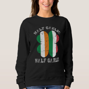 Half Gaelic Half Knolic Italienisch Irish Saint Pa Sweatshirt