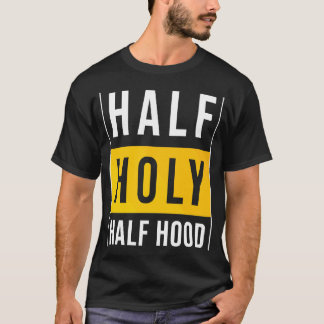 Half Hood Half Heilig Sarcastic T-Shirt