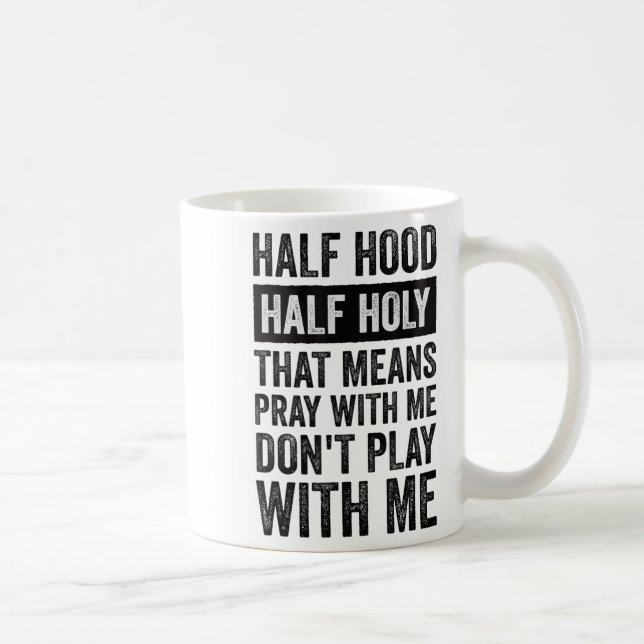 Half Hood Half Holy Means Pray With Me Don't Play  Kaffeetasse (Rechts)