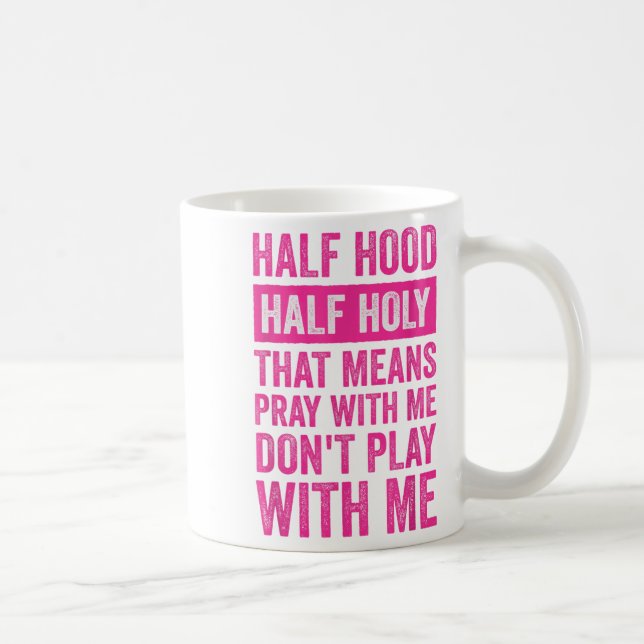 Half Hood Half Holy Means Pray With Me Don't Play  Kaffeetasse (Rechts)