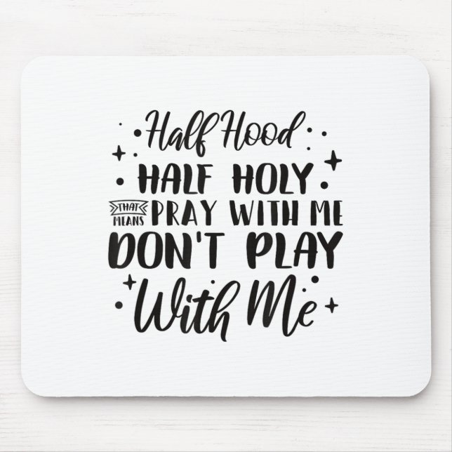 Half Hood Half Holy Means Pray With Me Don't Play  Mousepad (Vorne)