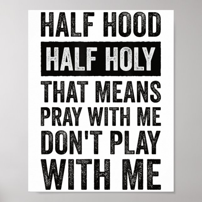 Half Hood Half Holy Means Pray With Me Don't Play  Poster (Vorne)