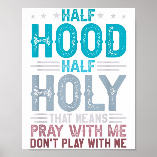 Half Hood Half Holy Means Pray With Me Don't Play  Poster (Vorne)