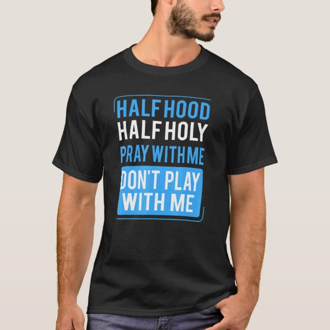 Half Hood Half Holy Pray With Me Don't Play With M T-Shirt (Vorderseite)