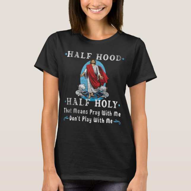 Half Hood Half Holy Pray With Me Religion Christia T-Shirt (Vorderseite)