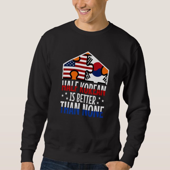 Half Korean is better than no Korean   Sweatshirt (Vorderseite)