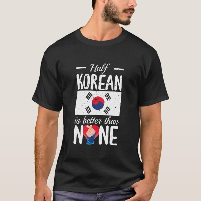 Half Korean Is Better Than None Kpop T-Shirt (Vorderseite)