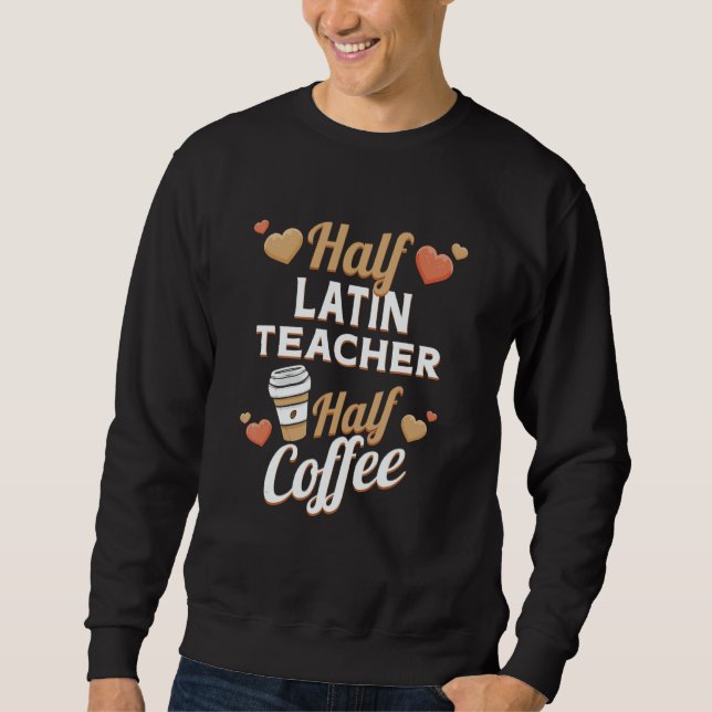 Half Latin Teacher Half Coffee Sweatshirt (Vorderseite)