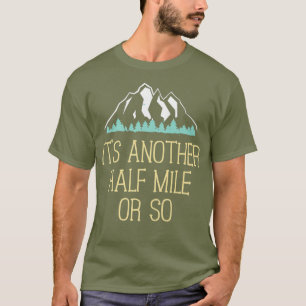 Half Mile Or So T-Shirt - Lustiges Wander-Geschenk