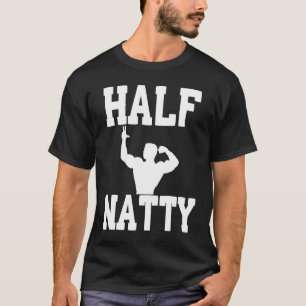HALF NATTY BODYBUILDING FITNESS MEMO GYM WORKOUT T-Shirt