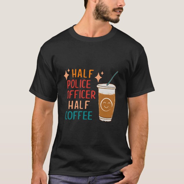 Half Police Officer Half Coffee Police Police Offi T-Shirt (Vorderseite)