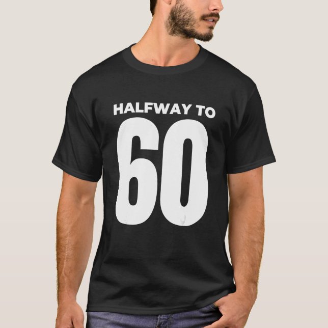 Hälfte bis 60. 30. Geburtstag 1 T-Shirt (Vorderseite)