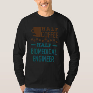 Hälfte des Kaffees für den biomedizinischen Ingeni T-Shirt