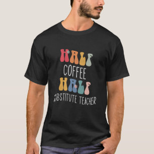 Hälfte Kaffee Ersatzlehrer Groovy Inspira T-Shirt