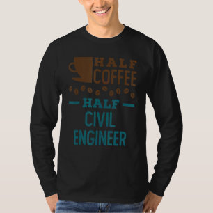 Hälfte Kaffee halber Ziviler Ingenieur T-Shirt