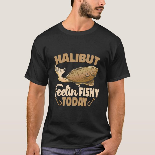 Halibut Feelin Fishy Today Flatfish Saltfish Halib T-Shirt (Vorderseite)