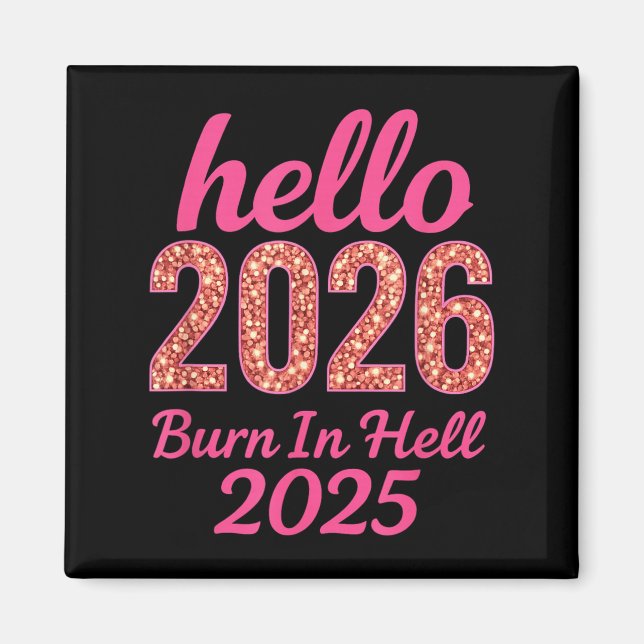 Hallo 2026 brennen in der Hölle 2025 Funny New Yea Magnet (Vorne)
