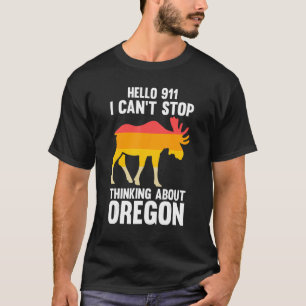 Hallo 911 Ich kann nicht aufhören zu denken Oregon T-Shirt