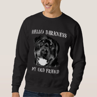 Hallo Dunkelheit mein alter Freund Funny Dog Rottw Sweatshirt