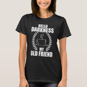 Hallo Dunkelheit mein alter Freund Funny Kaffee 1 T-Shirt