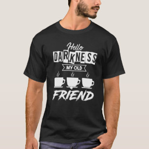 Hallo Dunkelheit Mein alter Freund Kaffee Kaffee K T-Shirt
