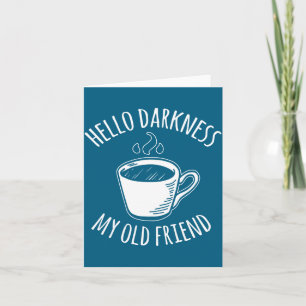 Hallo Dunkelheit mein alter Freund Kaffee Karte