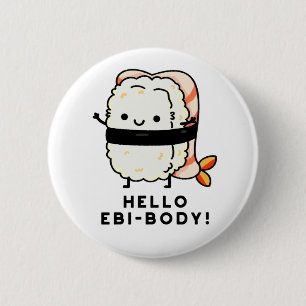 Hallo Ebi-body Funny Ebi Sushi Pun Button
