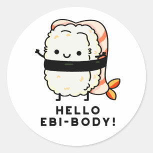 Hallo Ebi-body Funny Ebi Sushi Pun Runder Aufkleber
