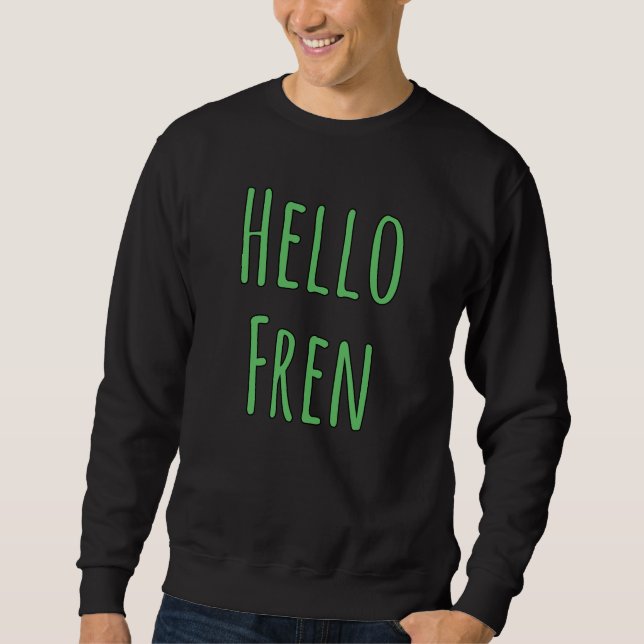 Hallo Fren Sweatshirt (Vorderseite)