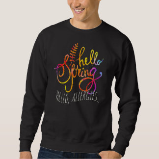 Hallo Frühling Saison Frühling Pollen Allergien Al Sweatshirt