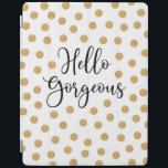 Hallo Gorgeous Girly iPad Hülle<br><div class="desc">Ein schicker goldfarbener,  weißer und schwarzer Polka Dot Pad-Cover mit den Worten,  Hallo wunderschön. Ein schönes Cover zum Schutz Ihres Pads. Spaß für Mädchen zurück zur Schule. Entworfen für Sie von BlackBerry Boulevard.</div>