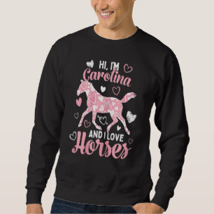Hallo ich bin Carolina und ich Liebe Pferde Niedli Sweatshirt