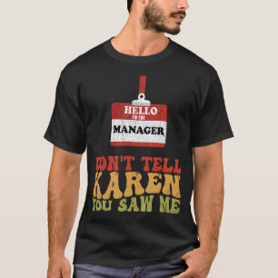 Hallo, ich bin der Manager nicht sagen Karen Sie g T-Shirt