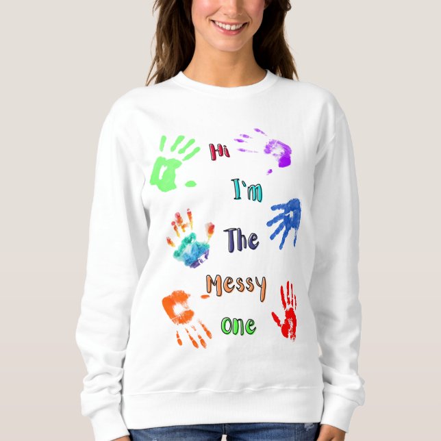 Hallo, ich bin der Messy - Paint Handprints Sweatshirt (Vorderseite)