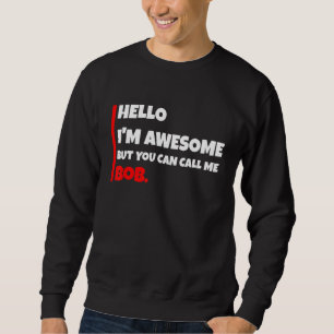 Hallo, ich bin großartig, aber du kannst mich Bob Sweatshirt