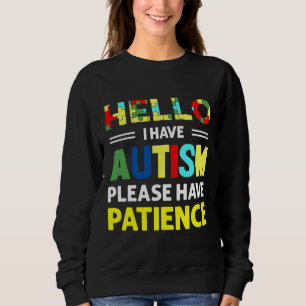 Hallo ich habe Autismus Bitte haben Geduld Autismu Sweatshirt
