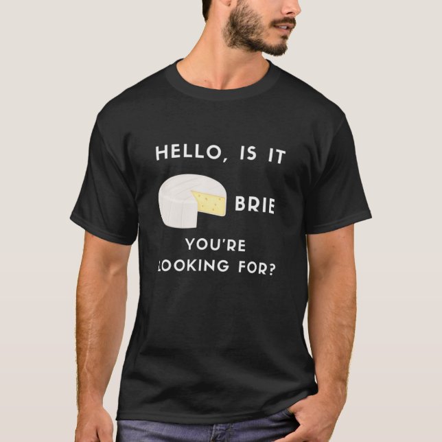 Hallo ist es Brie Sie suchen nach Funny Brie Che T-Shirt (Vorderseite)