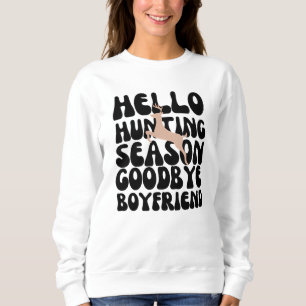 Hallo Jagd Season Goodbye Boyfriend Sweatshirt